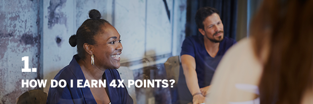 1. HOW DO I EARN 4X POINTS?