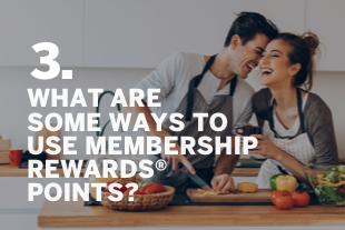 3. WHAT ARE SOME WAYS TO USE MEMBERSHIP REWARDS® POINTS?